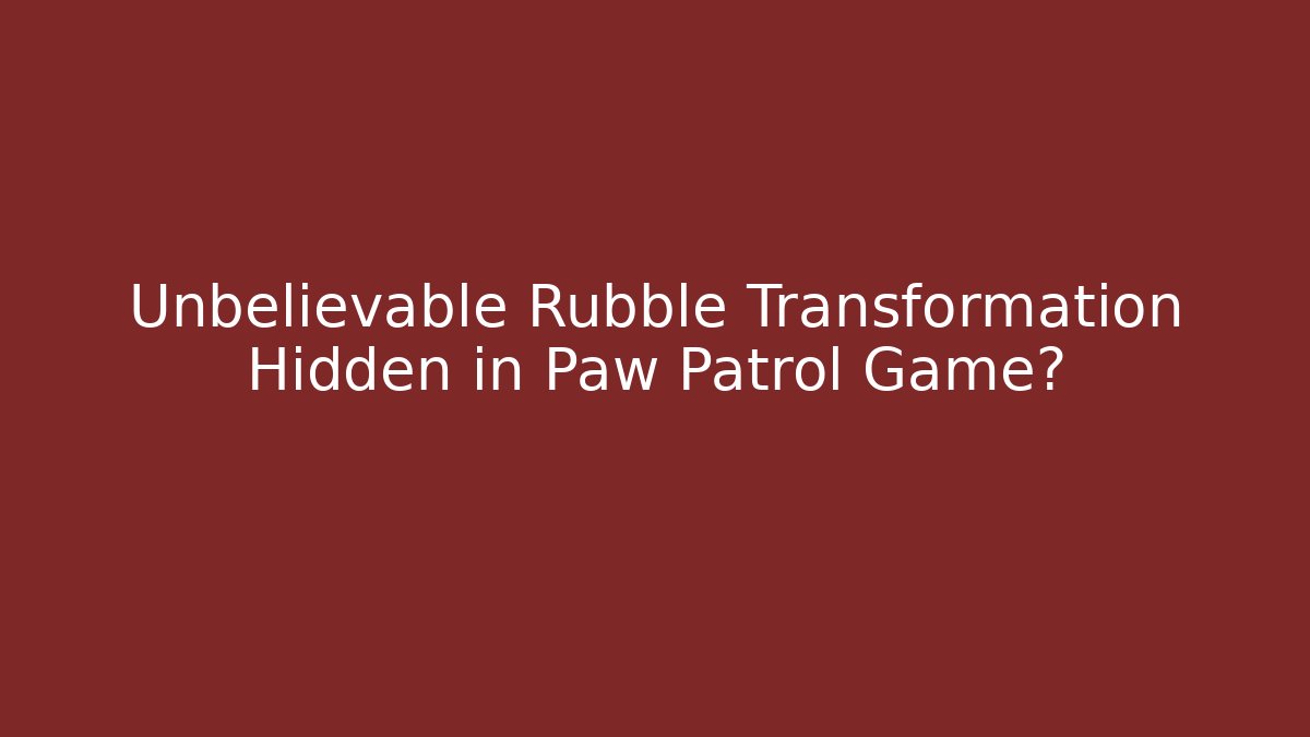 Unbelievable Rubble Transformation Hidden in Paw Patrol Game? - Critter Realm