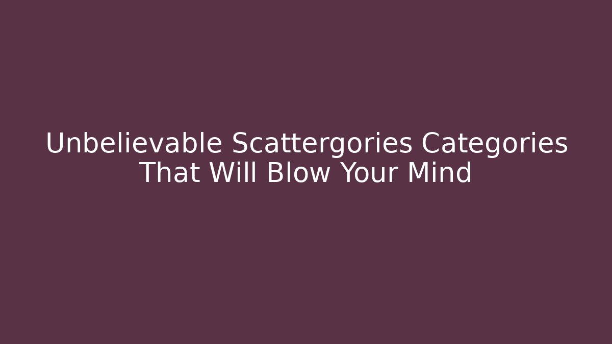 Unbelievable Scattergories Categories That Will Blow Your Mind - Critter Realm