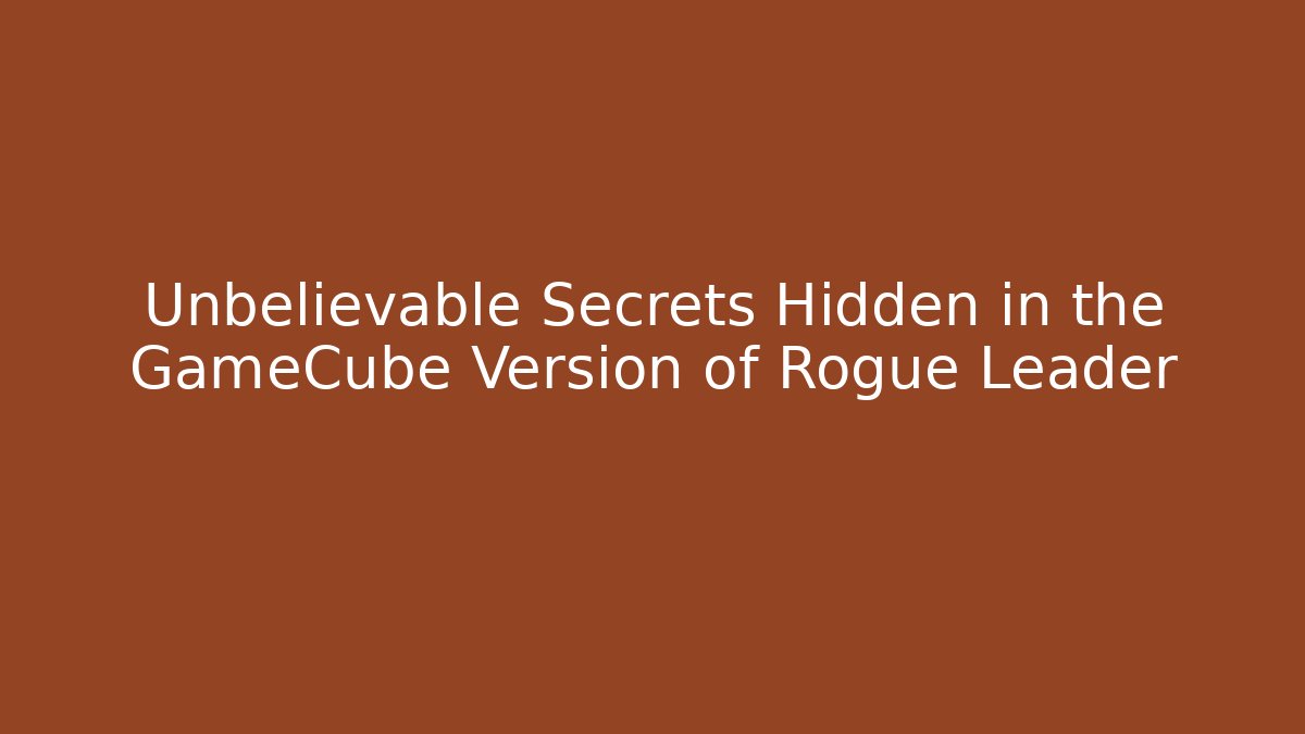 Unbelievable Secrets Hidden in the GameCube Version of Rogue Leader