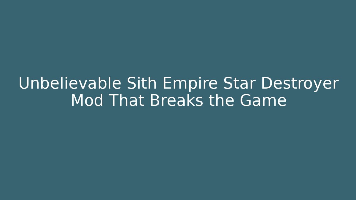 Unbelievable Sith Empire Star Destroyer Mod That Breaks the Game - Critter Realm