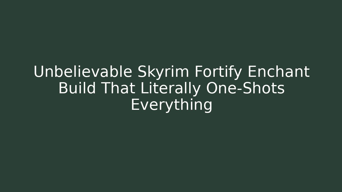 Unbelievable Skyrim Fortify Enchant Build That Literally One-Shots Everything