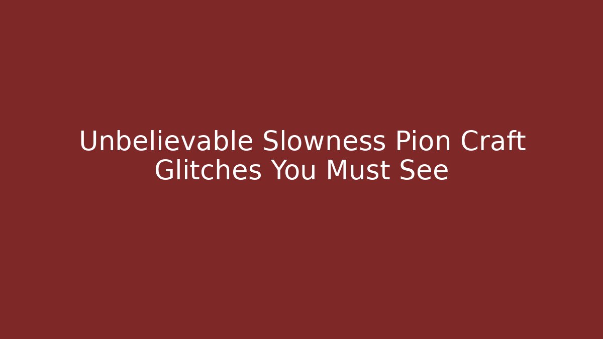 Unbelievable Slowness Pion Craft Glitches You Must See