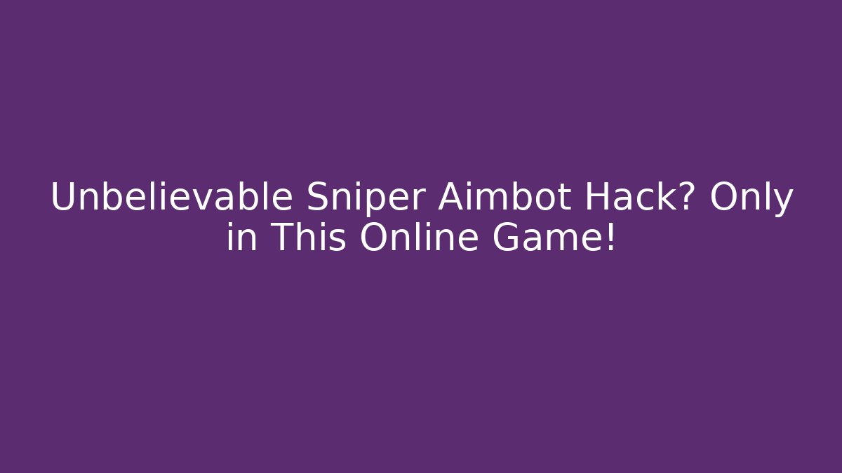 Unbelievable Sniper Aimbot Hack? Only in This Online Game! - Critter Realm