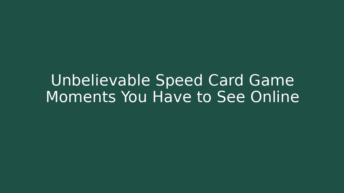 Unbelievable Speed Card Game Moments You Have to See Online