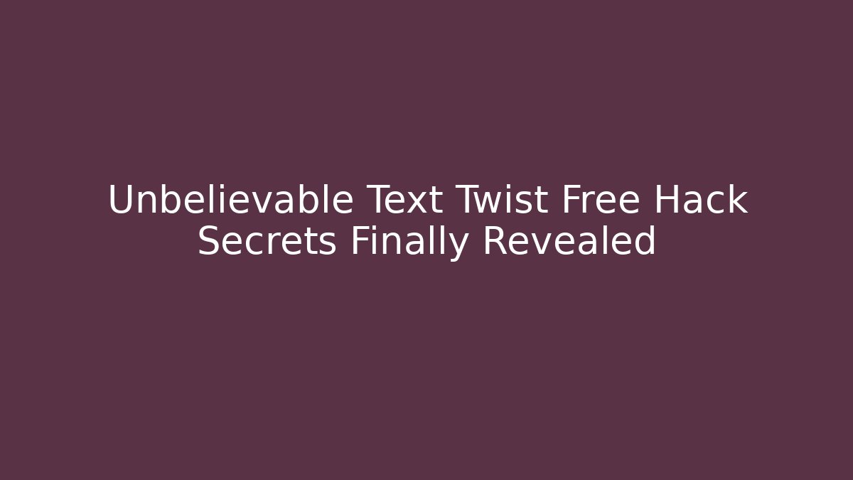 Unbelievable Text Twist Free Hack Secrets Finally Revealed - Critter Realm