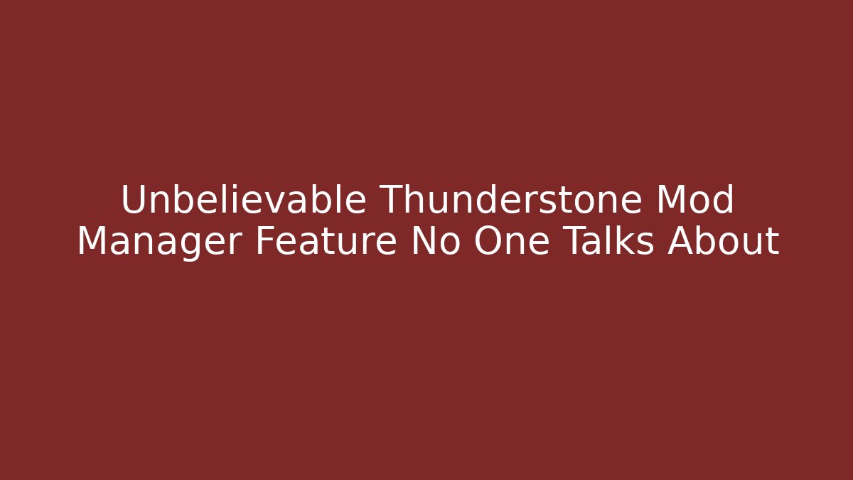 Unbelievable Thunderstone Mod Manager Feature No One Talks About