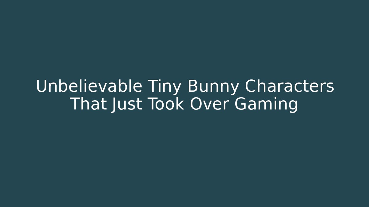 Unbelievable Tiny Bunny Characters That Just Took Over Gaming