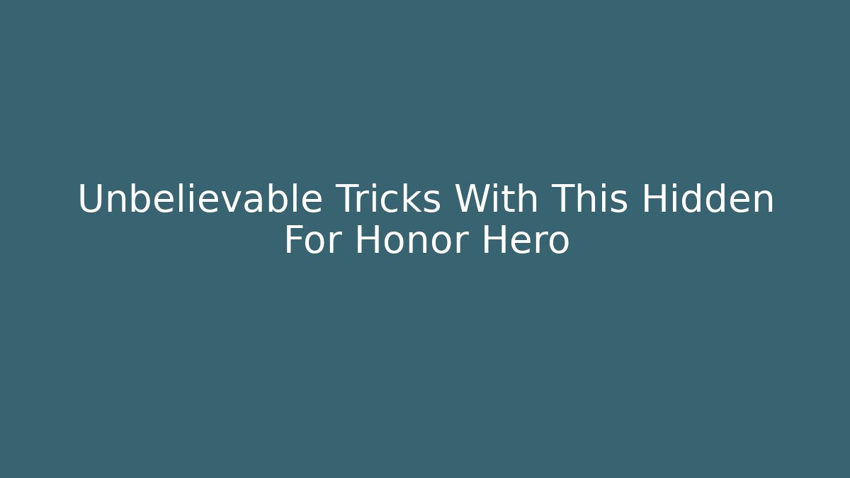 Unbelievable Tricks With This Hidden For Honor Hero