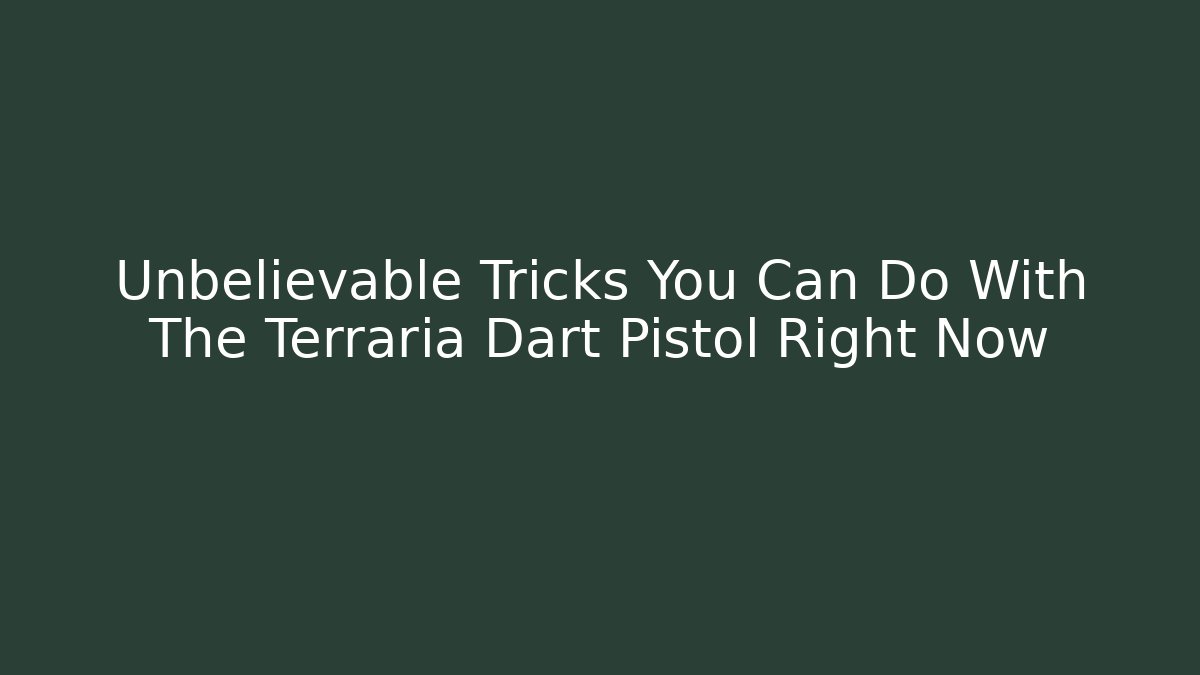 Unbelievable Tricks You Can Do With The Terraria Dart Pistol Right Now