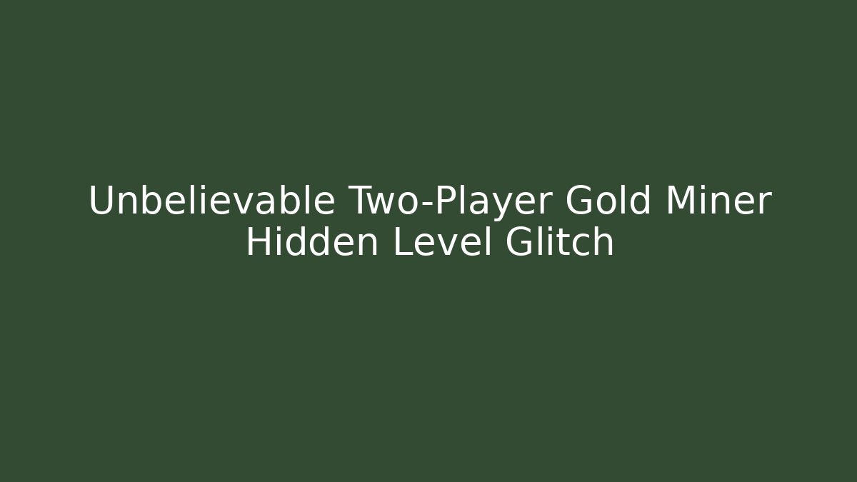 Unbelievable Two-Player Gold Miner Hidden Level Glitch