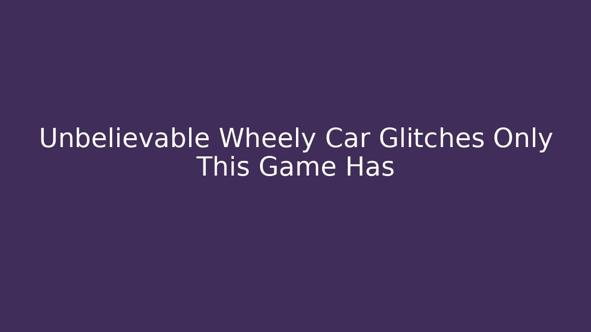Unbelievable Wheely Car Glitches Only This Game Has