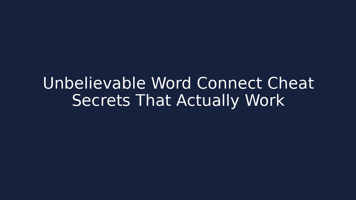 Unbelievable Word Connect Cheat Secrets That Actually Work