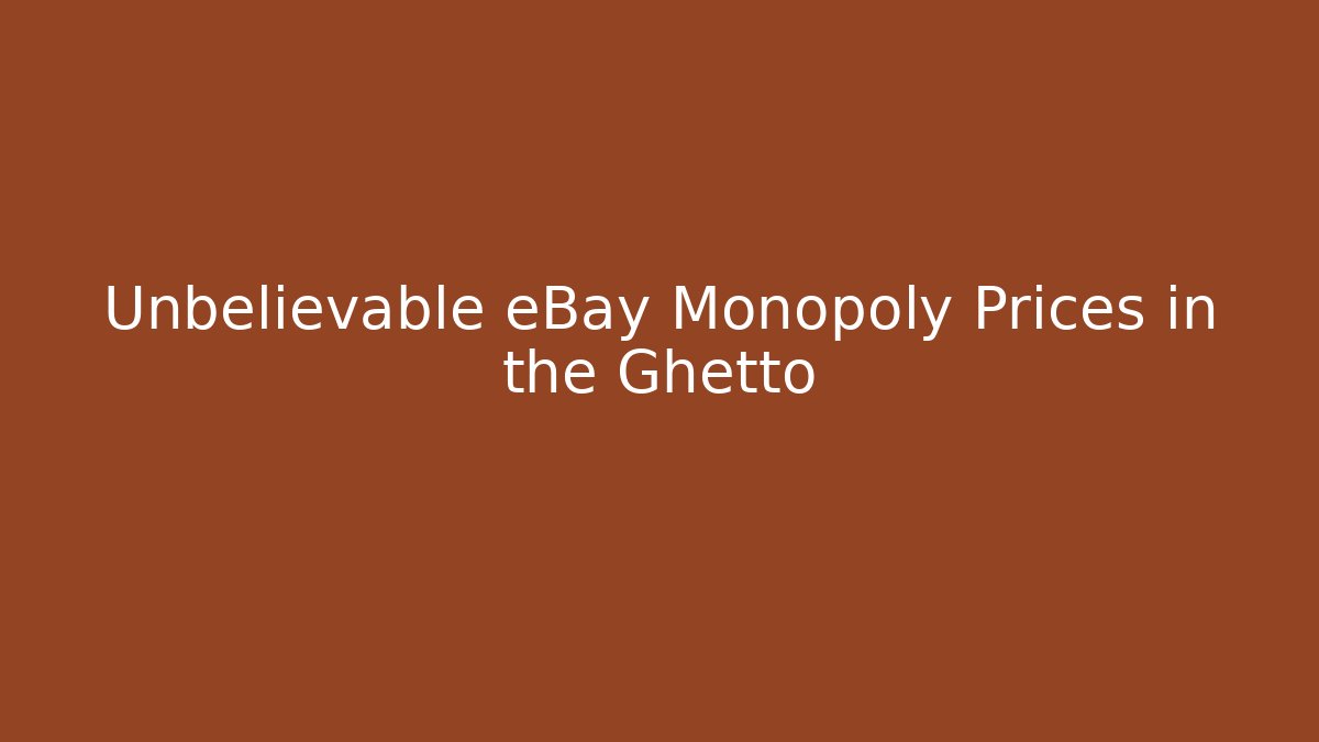 Unbelievable eBay Monopoly Prices in the Ghetto