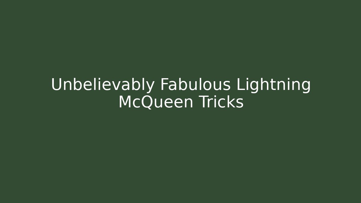 Unbelievably Fabulous Lightning McQueen Tricks