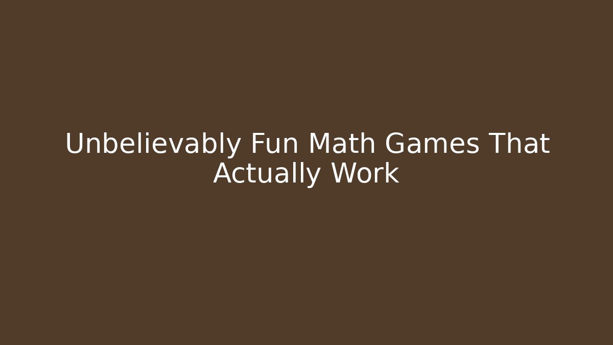 Unbelievably Fun Math Games That Actually Work