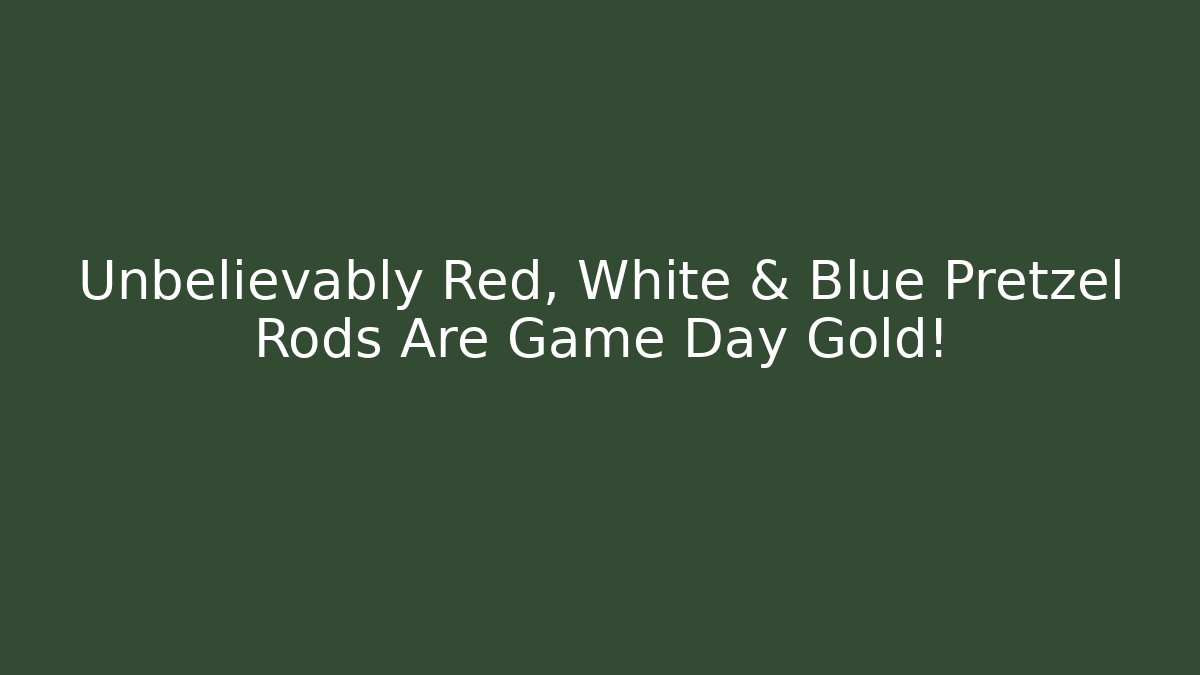 Unbelievably Red, White & Blue Pretzel Rods Are Game Day Gold!