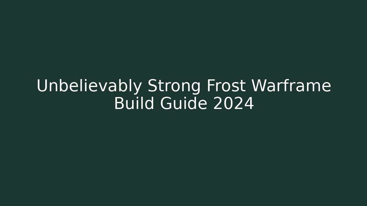 Unbelievably Strong Frost Warframe Build Guide 2024
