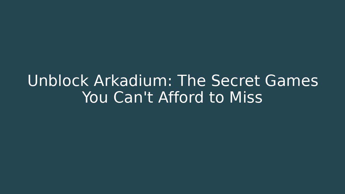 Unblock Arkadium: The Secret Games You Can't Afford to Miss