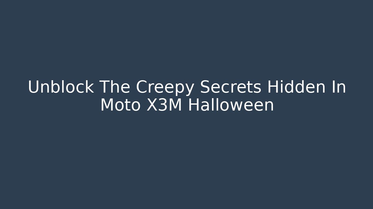 Unblock The Creepy Secrets Hidden In Moto X3M Halloween