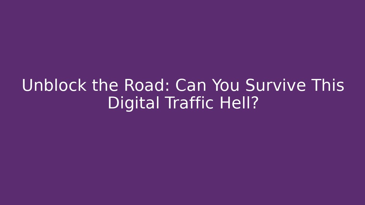 Unblock the Road: Can You Survive This Digital Traffic Hell? - Critter Realm