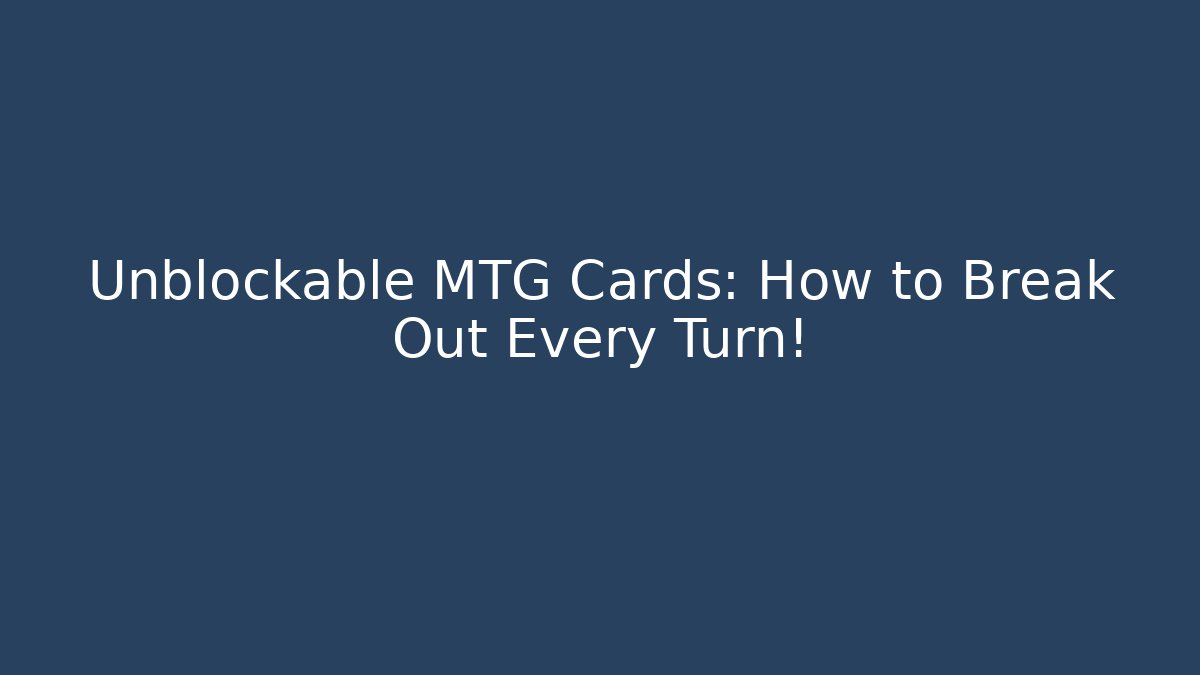 Unblockable MTG Cards: How to Break Out Every Turn! - Critter Realm