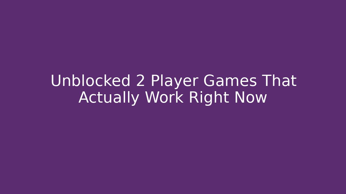 Unblocked 2 Player Games That Actually Work Right Now - Critter Realm