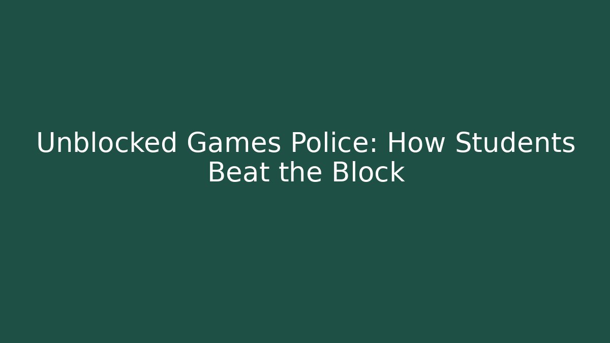 Unblocked Games Police: How Students Beat the Block - Critter Realm