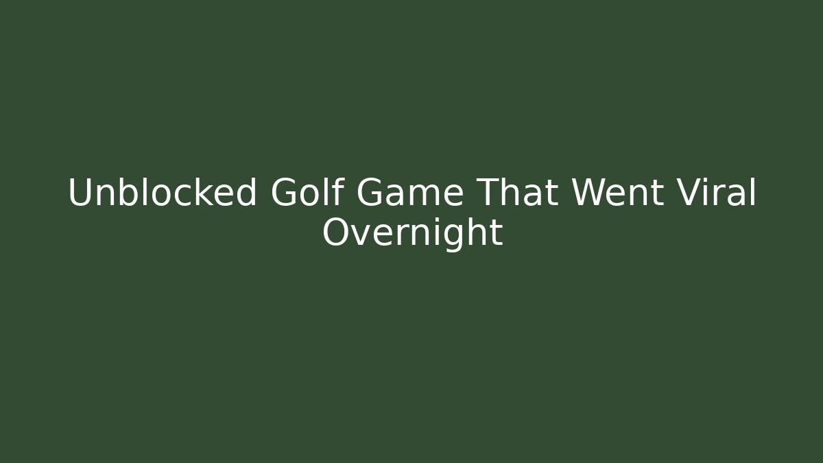 Unblocked Golf Game That Went Viral Overnight