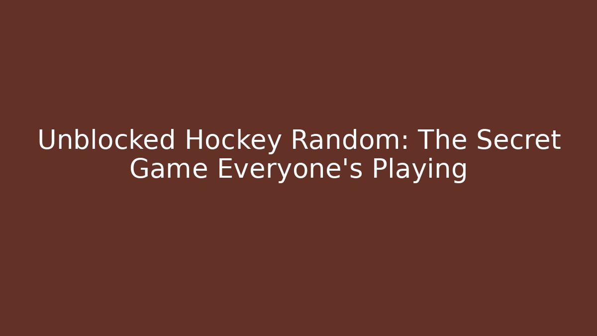 Unblocked Hockey Random: The Secret Game Everyone’s Playing