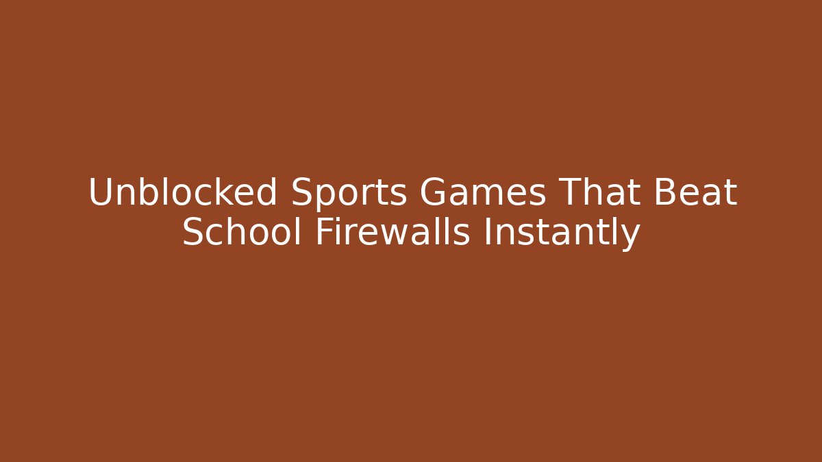 Unblocked Sports Games That Beat School Firewalls Instantly