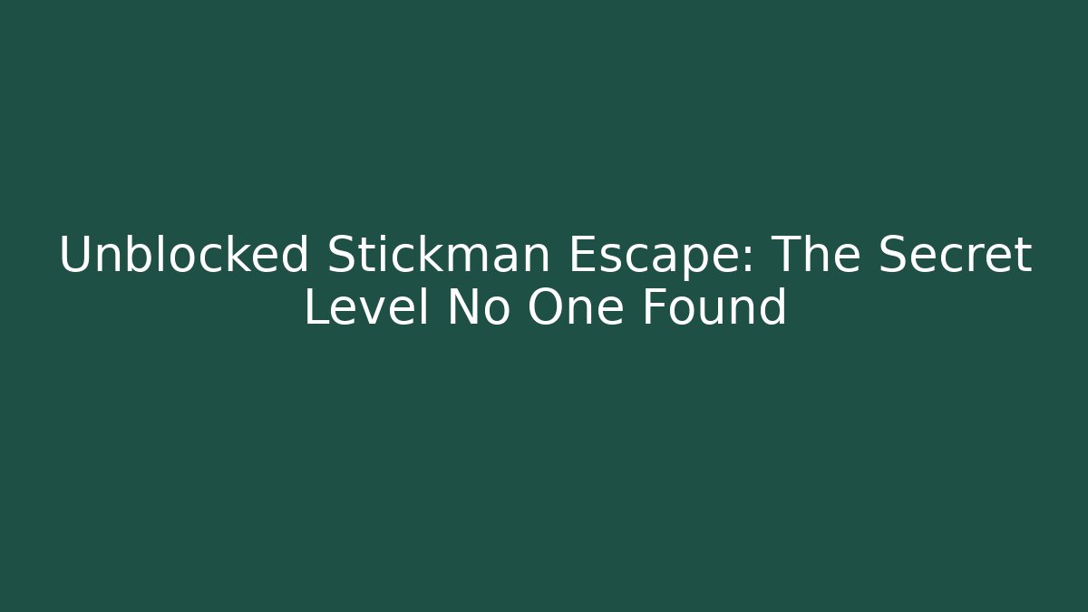 Unblocked Stickman Escape: The Secret Level No One Found