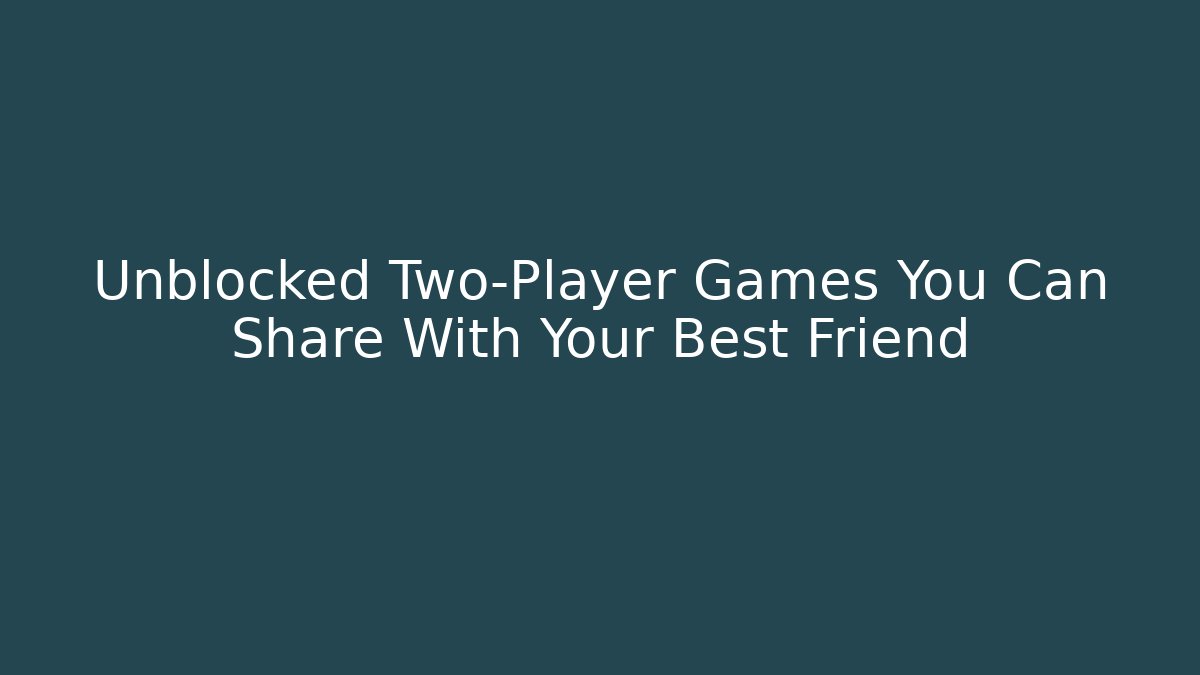 Unblocked Two-Player Games You Can Share With Your Best Friend - Critter Realm