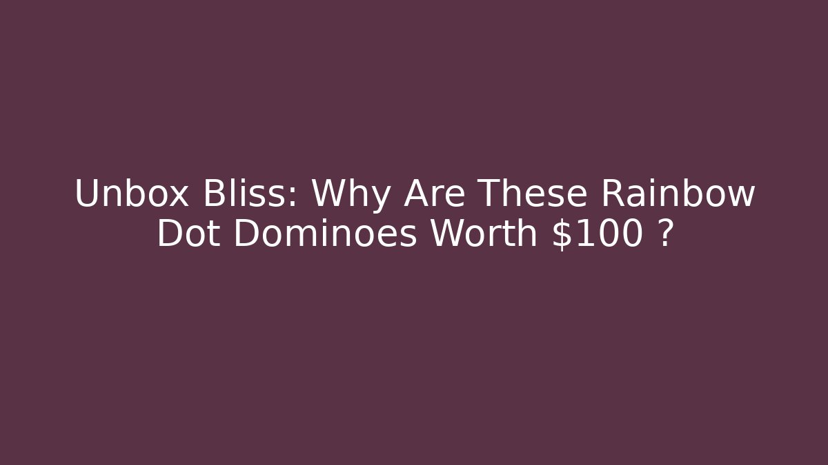 Unbox Bliss: Why Are These Rainbow Dot Dominoes Worth $100+?