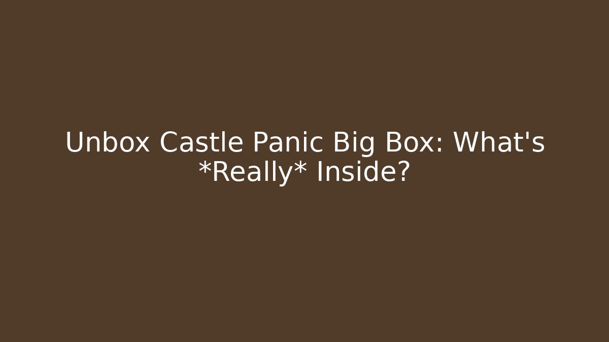 Unbox Castle Panic Big Box: What’s *Really* Inside?