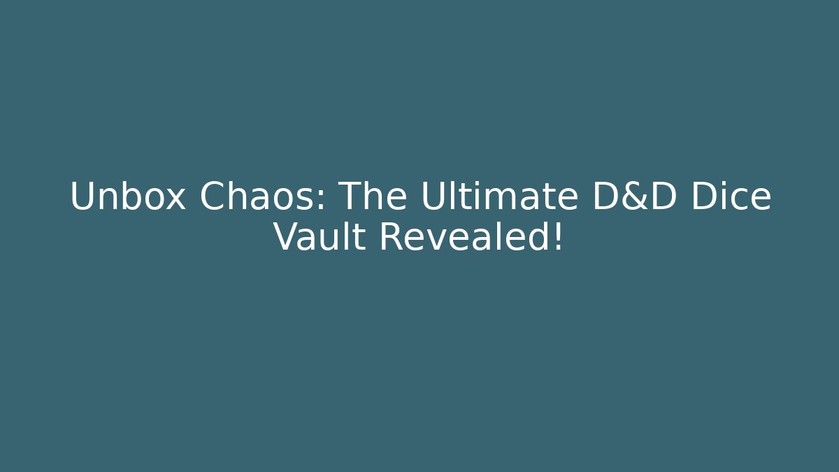Unbox Chaos: The Ultimate D&D Dice Vault Revealed!