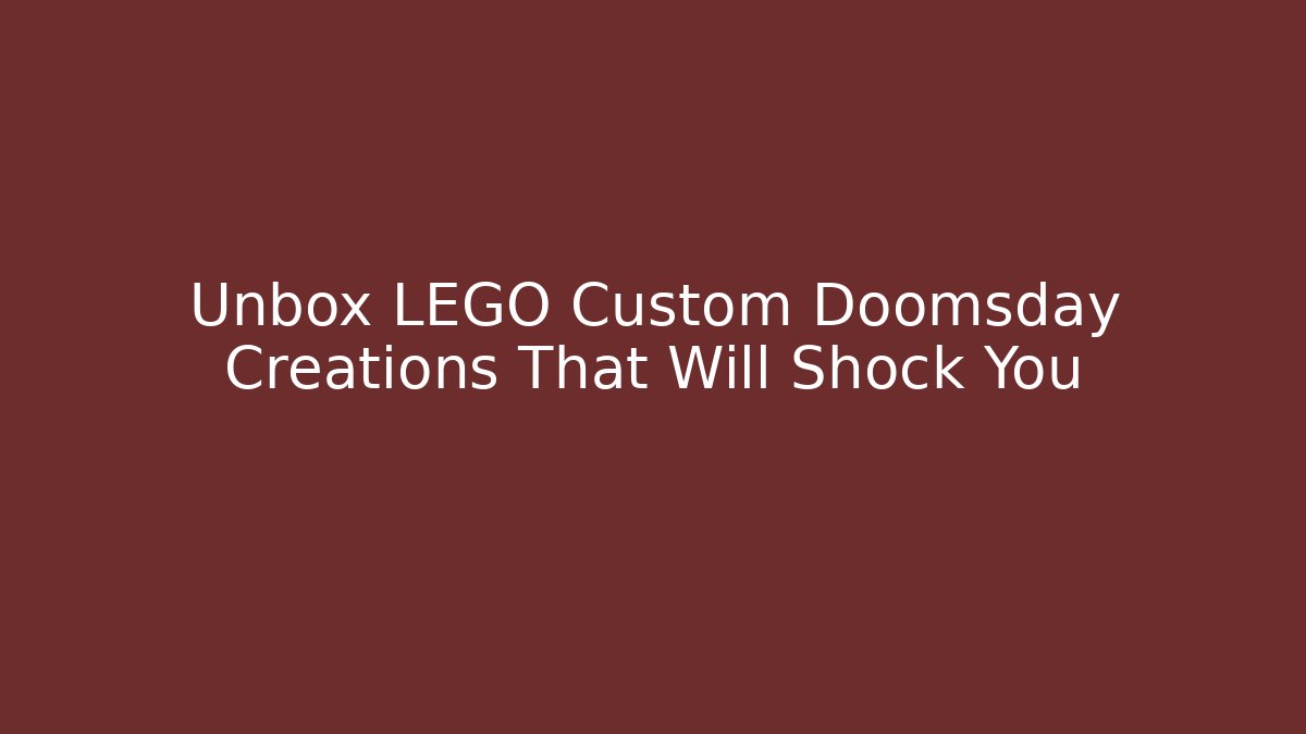 Unbox LEGO Custom Doomsday Creations That Will Shock You