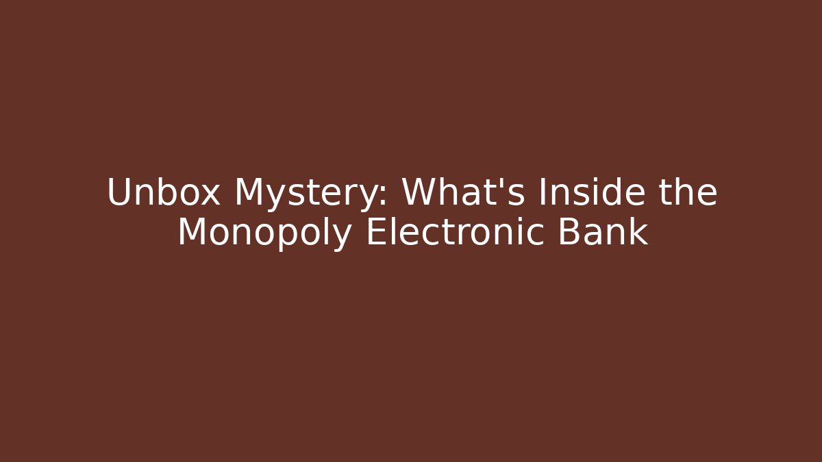 Unbox Mystery: What's Inside the Monopoly Electronic Bank