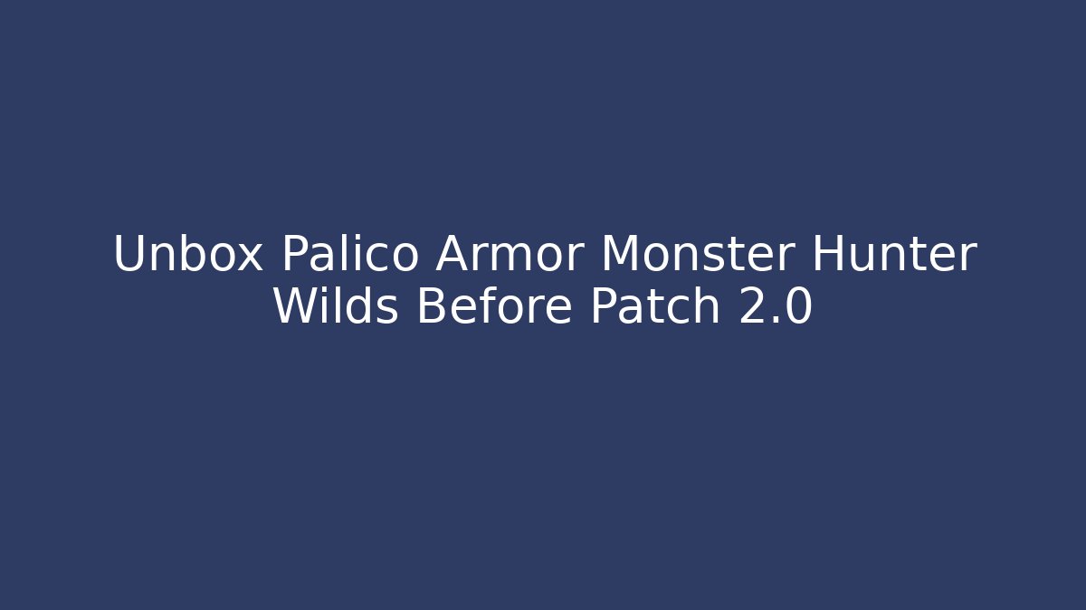 Unbox Palico Armor Monster Hunter Wilds Before Patch 2.0