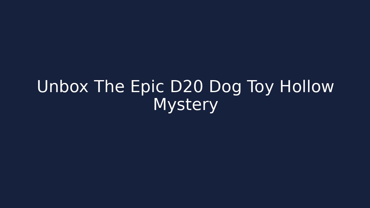 Unbox The Epic D20 Dog Toy Hollow Mystery
