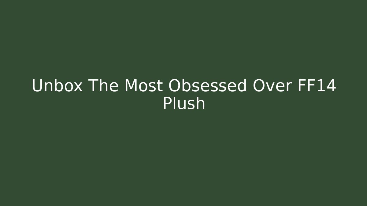 Unbox The Most Obsessed Over FF14 Plush - Critter Realm