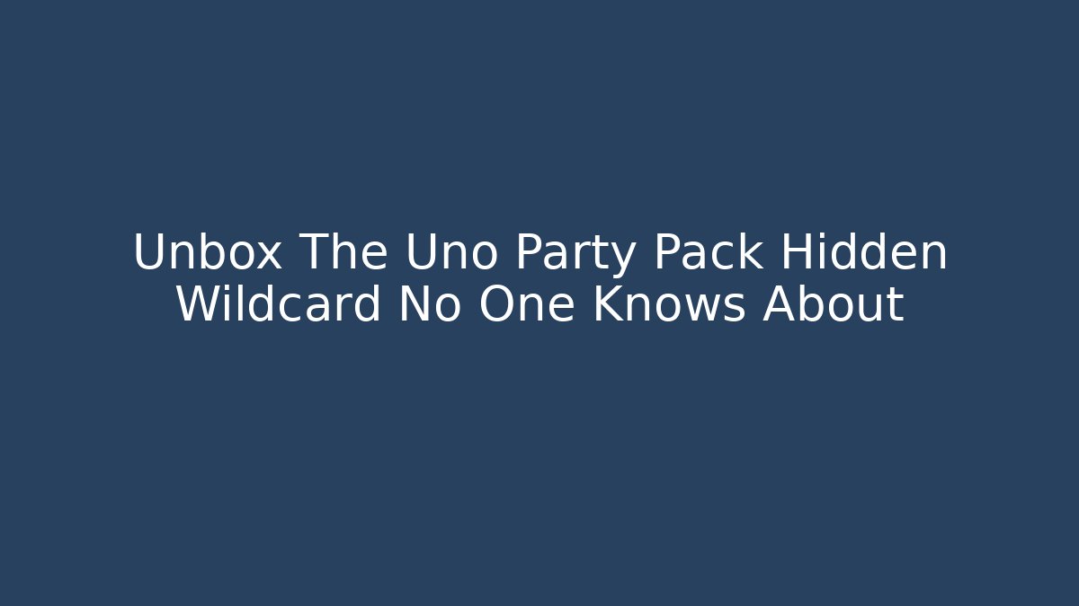 Unbox The Uno Party Pack Hidden Wildcard No One Knows About