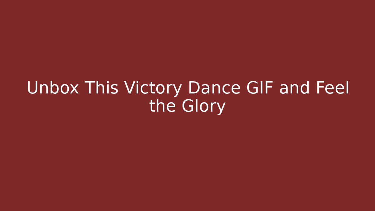 Unbox This Victory Dance GIF and Feel the Glory