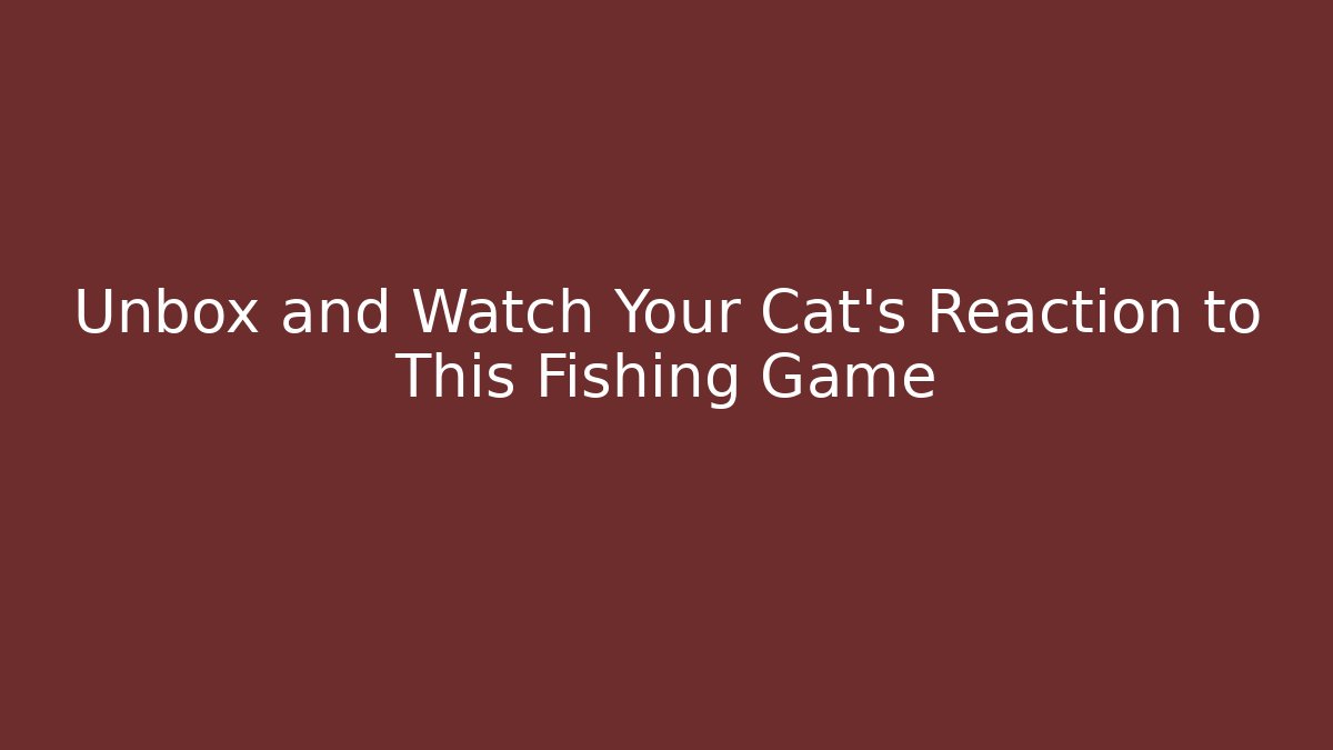 Unbox and Watch Your Cat's Reaction to This Fishing Game