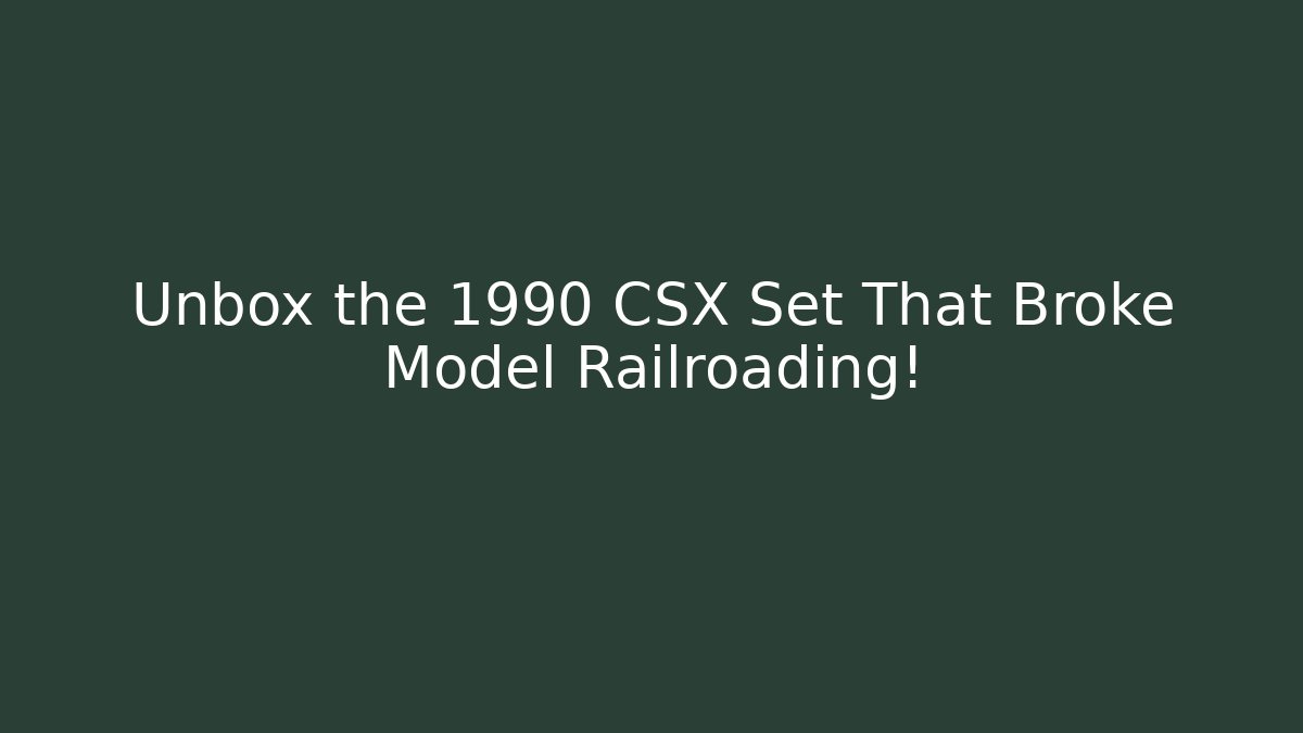 Unbox the 1990 CSX Set That Broke Model Railroading!