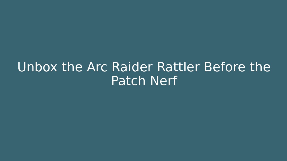 Unbox the Arc Raider Rattler Before the Patch Nerf - Critter Realm