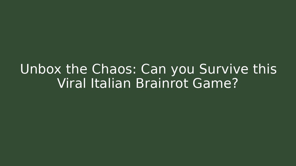 Unbox the Chaos: Can you Survive this Viral Italian Brainrot Game?