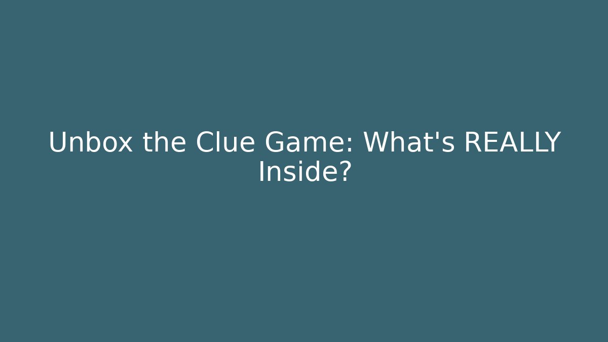 Unbox the Clue Game: What’s REALLY Inside?
