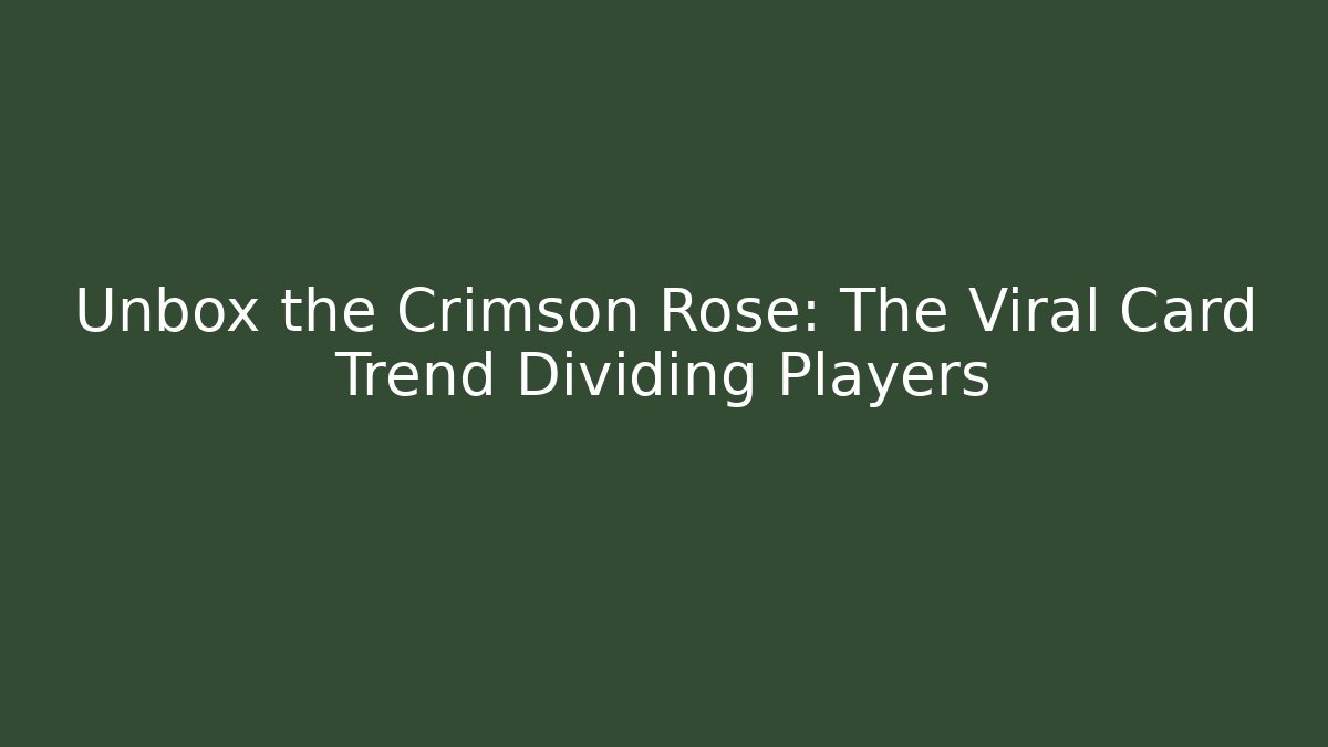 Unbox the Crimson Rose: The Viral Card Trend Dividing Players
