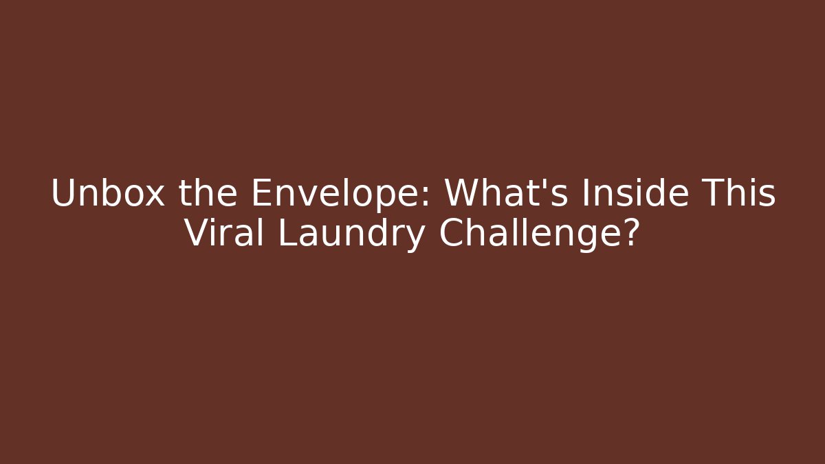 Unbox the Envelope: What’s Inside This Viral Laundry Challenge?