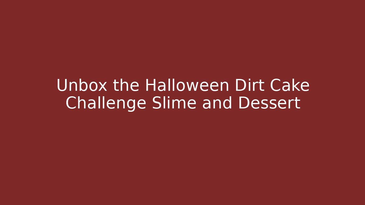 Unbox the Halloween Dirt Cake Challenge Slime and Dessert